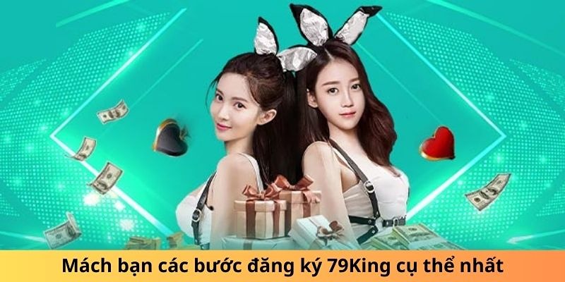 Chia sẻ các bước chi tiết cách đăng ký 79king đơn giản, an toàn cho người mới bắt đầu chơi